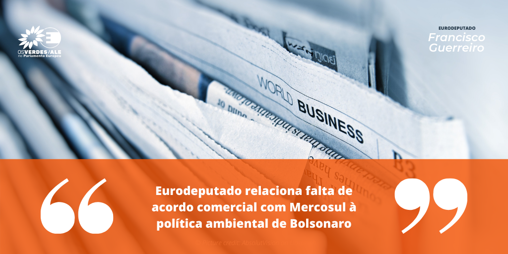 Globo:'Eurodeputado relaciona falta de acordo comercial com Mercosul à política ambiental de Bolsonaro'